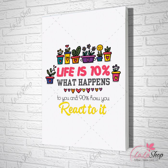 Tranh slogan life is what 10% what happens to you and 90% how you react to it