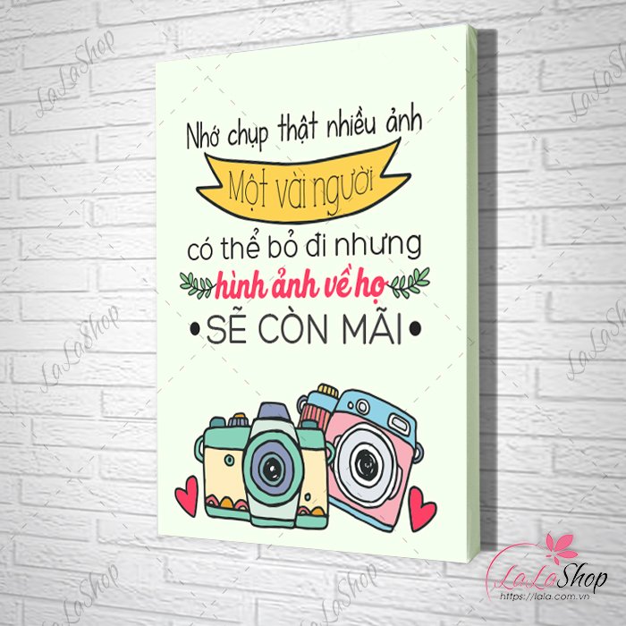 Tranh slogan nhớ chụp thật nhiều ảnh một vài người có thể bỏ đi nhưng hình ảnh về họ sẽ còn mãi