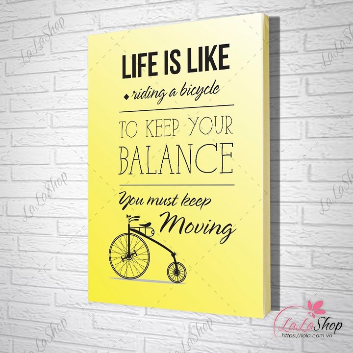 Tranh slogan life is like riding a bicycle to keep your balance you must keep moving