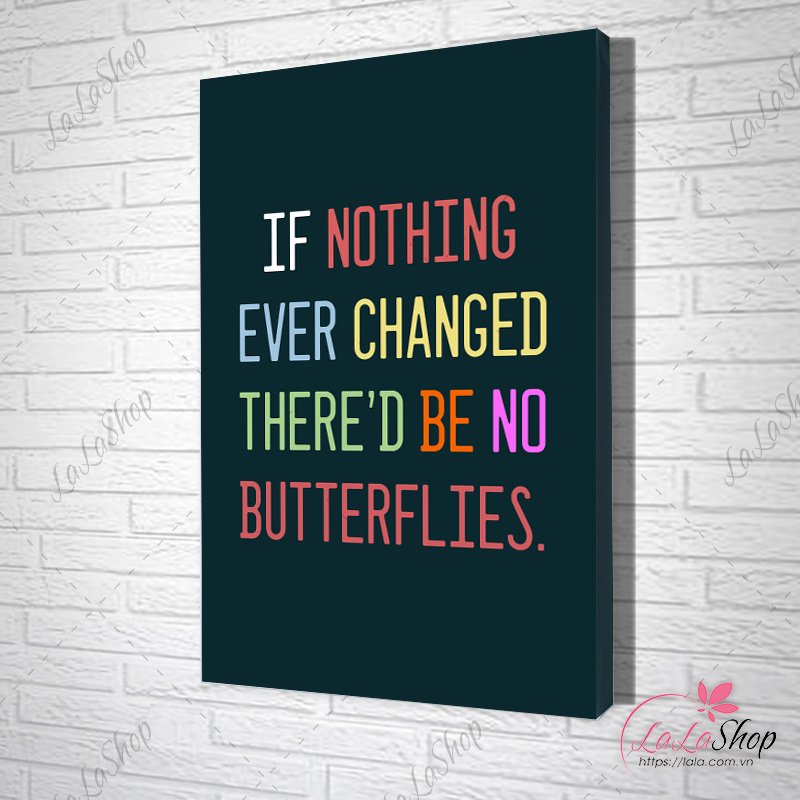 Tranh Văn Phòng If Nothing Ever Changed Theres Be No Butterflies