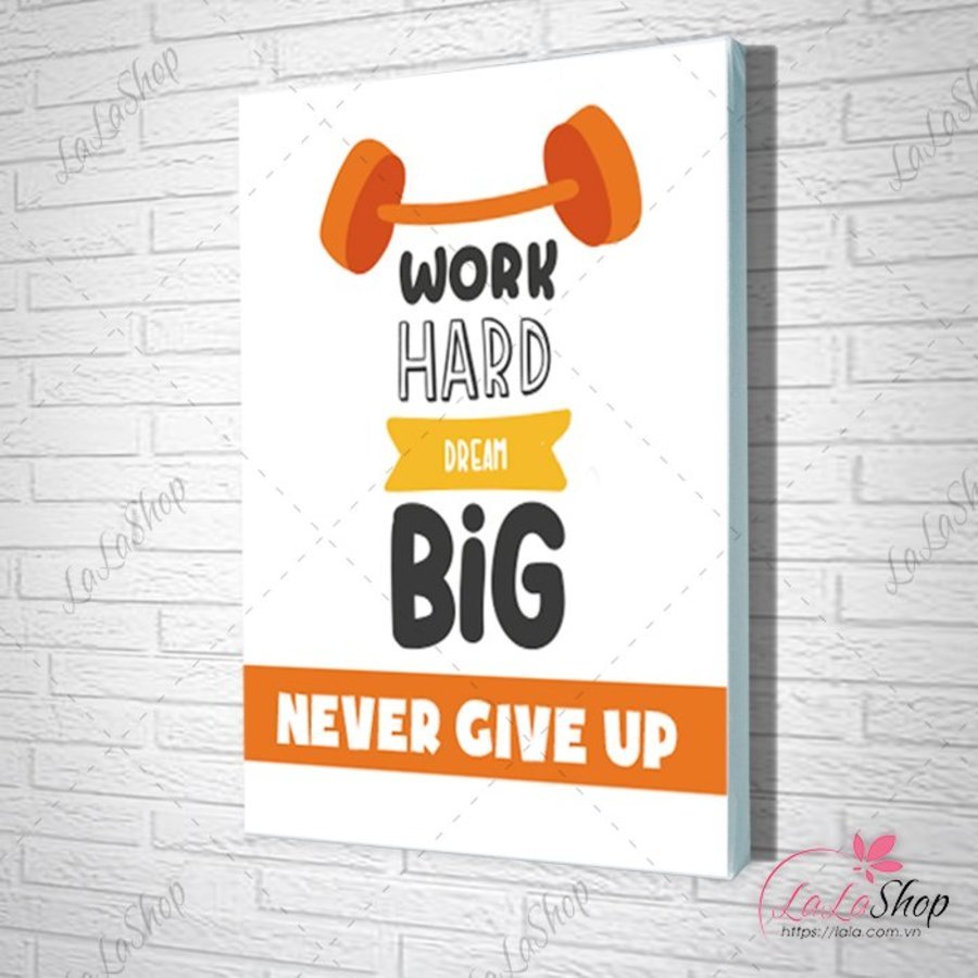Tranh Văn Phòng Work Hard Dream Big Never Give Up kích thước 30x40cm