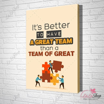 Tranh văn phòng it's better to have a great team than a team of great