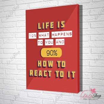 Tranh slogan life is what 10% what happens to you and 90% how you react to it 2