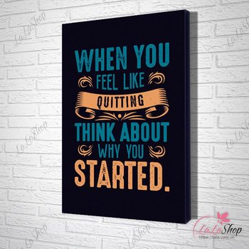 tranh slogan when you feel like quiting think about why you started