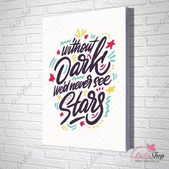 tranh slogan without dark we'd never see stars