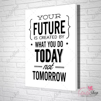 Khẩu hiệu Tương lai của bạn được tạo ra bởi những gì bạn làm hôm nay, không phải ngày mai