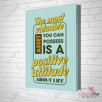 Tranh văn phòng the most valuable asset you can possess is a positive attitude about life