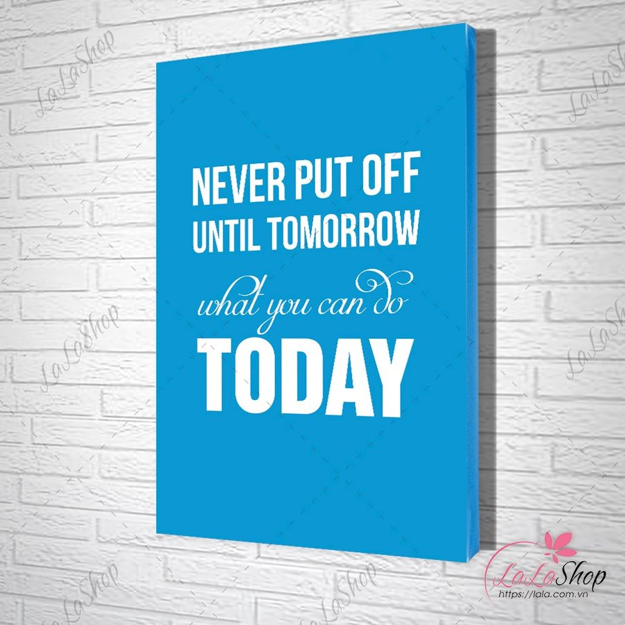 Tranh văn phòng never put off until tomorrow what you can do today