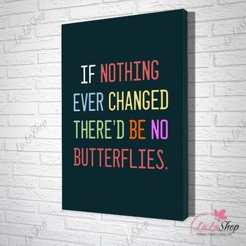 Tranh Văn Phòng If Nothing Ever Changed There's Be No Butterflies