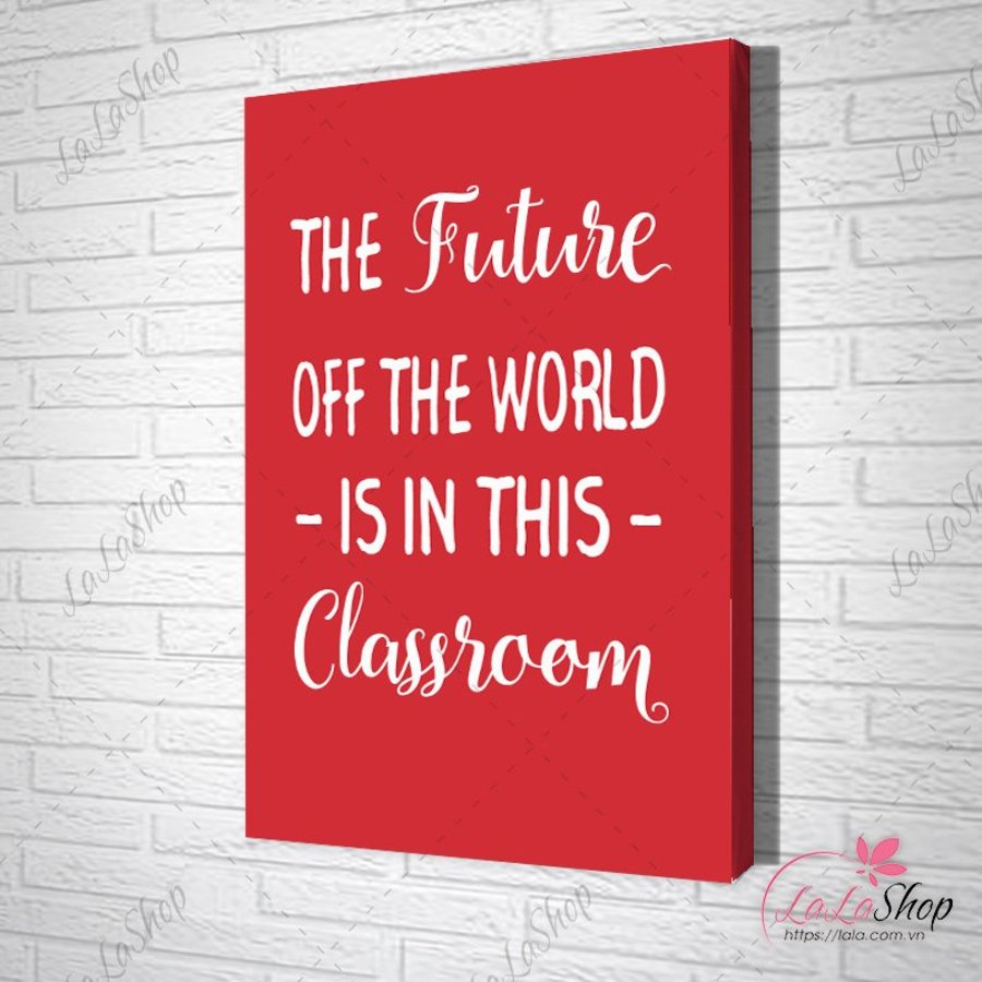 Tranh Văn Phòng The Future Off The World Is In The Classroom