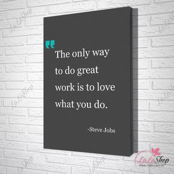 Tranh Văn Phòng The Only Way To Do Great Work Is To Love What You Do