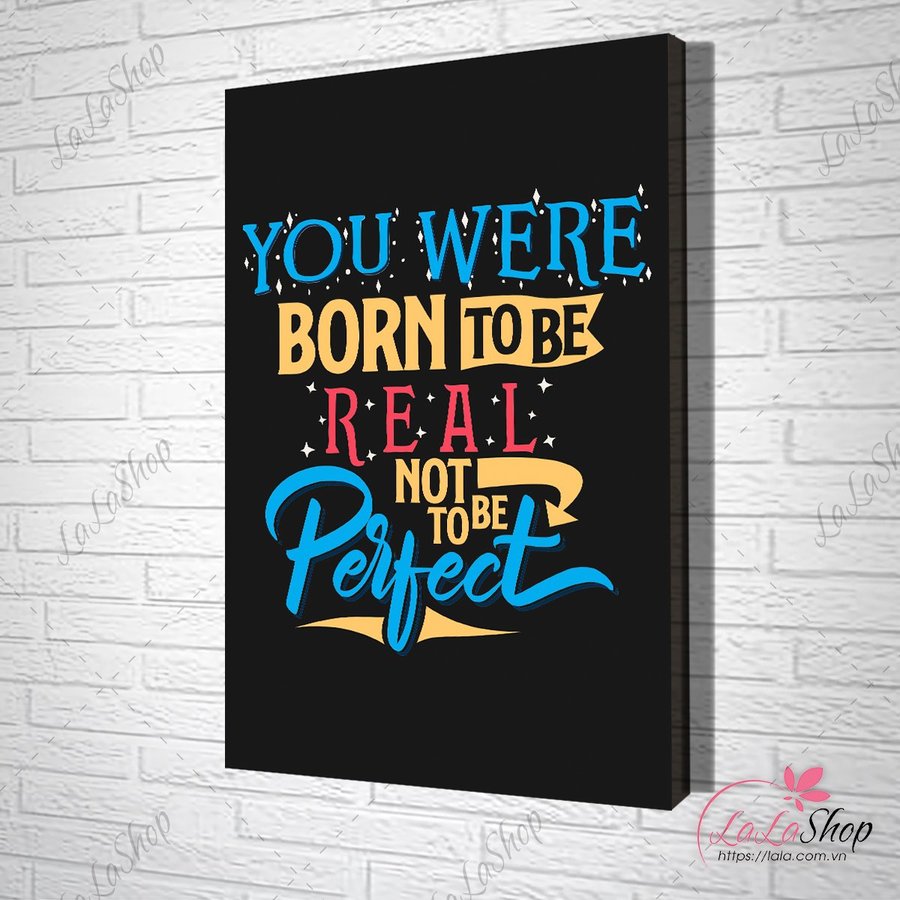 Tranh slogan you are born to be real not to be perfect
