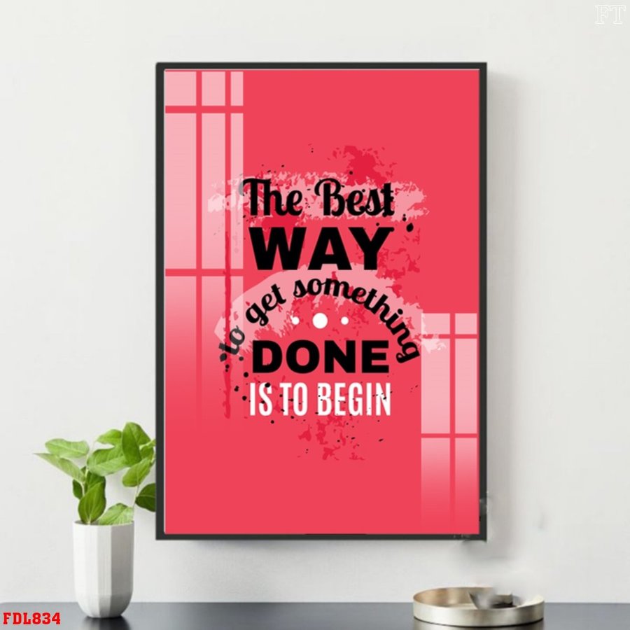 Tranh văn phòng The best way  to get something done is to begin